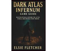 Dark Atlas: Infernum Game Guide: Master Rituals, Explore the Afterworld, and Unlock Every Ending