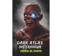 DARK ATLAS INFERNUM GUIDA AL GIOCO: Sblocca ogni segreto, area nascosta e oggetto leggendario per dominare il mondo di gioco