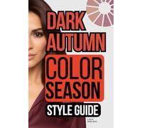 Dark Autumn Color Palette Style Guide: The Complete Color Season Wardrobe Style