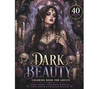 Dark Beauty Coloring Book for Adults: Gothic Women, Elegant Dark Fantasy Portraits, Cursed Queens & Mysterious Feminine Art for Relaxation and Creativity (Dark Beauty Coloring Collection)