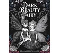 Dark Beauty Fairy Coloring Book for Adults: Bewitching Dark Fairy Art for Relaxation and Mindfulness