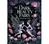 Dark Beauty Fairy Coloring Book for Adults: Captivating Dark Fairies: A Coloring Journey for Emotional and Creative Wellness