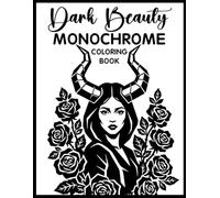 Dark Beauty Monochrome Coloring Book: Relaxing Grayscale Coloring Pages with Mysterious Women, Gothic Elegance, Dark Floral Art, and Mindful Stress Relief for Teens & Adults