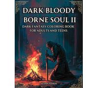 DARK BLOODY BORNE SOUL II: DARK FANTASY COLORING BOOK FOR ADULTS AND TEENS