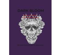 Dark bloom volume 2: Skulls & Flowers Adult Coloring Book (Dark bloom coloring collection)