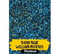 Dark Blue William Morris Photo Book: Classic Pattern Art Images | 40 Designs Inspired By Historic Textile Style | Decorative Motifs And Repeating Prints In Detailed Photography Collection