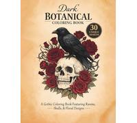 Dark Botanical: A Gothic Coloring Book Featuring Ravens, Skulls, and Floral Designs