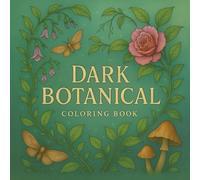 Dark Botanical Coloring Book: An Elegant Dark Fantasy Garden of Poisonous Plants, Moths & Mushrooms to Color