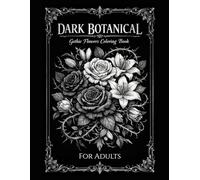 Dark Botanical: Gothic Flowers Coloring Book for Adults