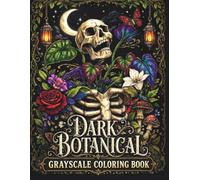 Dark Botanical Grayscale Coloring Book: Gothic Botanical for Adults Featuring Skull Flowers, Haunted Plants, Eerie Insects, and Dark Relaxing Art (Creepy Nature)