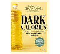 Dark calories: Le grand mensonge des huiles végétales raffinées