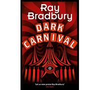 Dark Carnival: the debut of the master storyteller and author of FAHRENHEIT 451