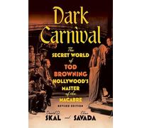 Dark Carnival: The Secret World of Tod Browning, Hollywood's Master of the Macabre