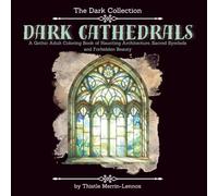 Dark Cathedrals: A Gothic Adult Coloring Book of Haunting Architecture, Sacred Symbols, and Forbidden Beauty (The Dark Collection)