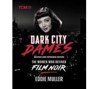 Dark City Dames: The Women Who Defined Film Noir (Revised and Expanded Edition) (Turner Classic Movies)