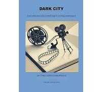 Dark City: Une exploration esthétique et philosophique (Lectures Cinématographiques)