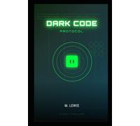 Dark Code Protocol: A Cyber-Thriller of Vigilante Justice and High-Stakes Espionage