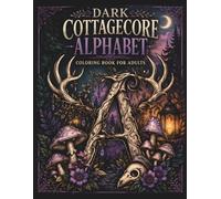 Dark Cottagecore Alphabet Colouring Book for Adults: 26 Intricate A-Z Letters with Mushrooms, Woodland Creatures, Skulls & Gothic Nature Elements for ... (Whispers Dark Cottagecore Coloring Series)