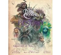 Dark Crystal Bestiary: The Definitive Guide to the Creatures of Thra (The Dark Crystal: Age of Resistance, The Dark Crystal Book, Fantasy Art Book)