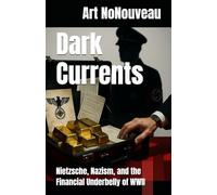 Dark Currents: Nietzsche, Nazism, and the Financial Underbelly of WWII