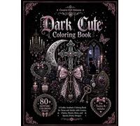 Dark Cute Coloring Book: A Gothic Aesthetic Coloring Book for Teens and Adults with Crosses, Chains, Hearts, Bows, and Spooky Pretty Designs (Creative Girl Universe)