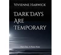 Dark Days Are Temporary: Part One, A Poets Note