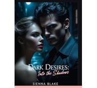 Dark Desires: Into the Shadows: An Intense Romance of Obsession, Secrets & Forbidden Passion