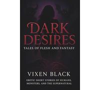 Dark Desires: Tales of Flesh and Fantasy (Feral Fates)