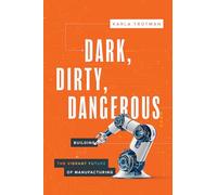 Dark, Dirty, Dangerous: Building the Vibrant Future of Manufacturing