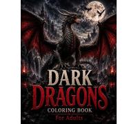 Dark Dragons Coloring Book for Adults: 50 Intricate Gothic and Fantasy Dragon Designs Featuring Ancient Dragons, Dragon Eggs, Forgotten Temples, ... and Epic Fantasy Landscapes (Dark Fantasy)