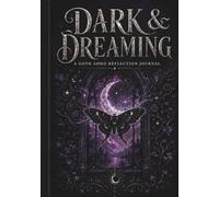 Dark & Dreaming: A Goth ADHD Reflection Journal for Wandering Thoughts, Vivid Dreams, Creative Ideas, Emotional Overwhelm, and Self-Discovery