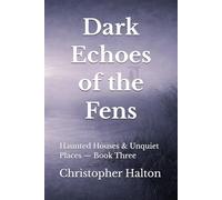 Dark Echoes of the Fens (Haunted Houses & Unquiet Places)