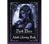 Dark Elves Coloring Book: A Fantasy Coloring Book Featuring Mystical Elves, Sorceresses, Warriors, and Enchanted Characters