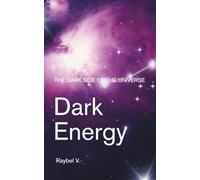 Dark Energy: The Dark Side of the Universe: Dark Matter, and Its Mysteries: 8