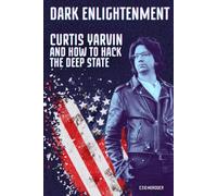 Dark Enlightenment: Curtis Yarvin and How to Hack the Deep State