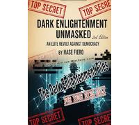 Dark Enlightenment Unmasked 2nd Edition: The Elite Revolt Against Democracy (Dark Enlightenment Book Series)