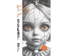 Dark Fairground - Color Up!: A Dark Fantasy & Gothic Coloring Book for Adults | Creepy-Cute Circus Art, Porcelain Dolls, Voodoo Dolls & Shadowy Magic | Unique “Special-Effect” Pages