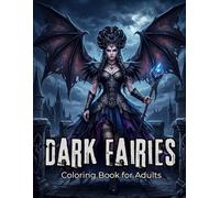 Dark Fairies Coloring Book for Adults: Beautiful and Scary Midnight Fae, Gothic Fashion and Mythical Creatures; A Dark Fantasy Adult Coloring Book for Relaxation and Stress Relief
