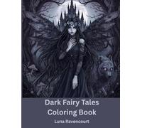 Dark Fairy Tales Coloring Book: Dark Fantasy Coloring Book for Adults Featuring Dark Fairies, Magical Creatures, and Haunted Realms
