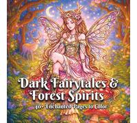 Dark Fairytales & Forest Spirits: A Whimsical Gothic Coloring Book of Enchanted Forests, Mystical Beings, and Storybook Fantasy