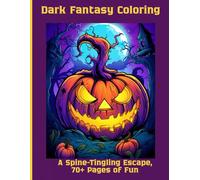Dark Fantasy Coloring: A Spine-Tingling Escape, 70+ Pages of Fun