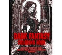 Dark Fantasy Coloring Book: Adult Gothic Fantasy Art to Color - Mysterious Worlds, Dark Magic, and Beautiful Nightmares (Blood Mary Dark Collection)
