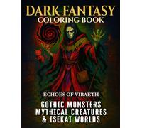 Dark Fantasy Coloring Book for Adults & Teens: Gothic Monsters, Mythical Creatures & Isekai Worlds (+50 Epic Designs for Dark Fantasy Lovers) (Echoes Of Viraeth)