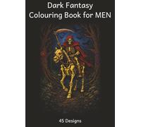 Dark Fantasy Colouring Book for MEN: Stress Relief Coloring | 45 Designs | A4 | Perfect for Teens & Adults | Leisure & Gifts