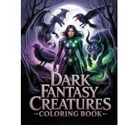Dark Fantasy Creatures Coloring Book: Explore Beasts Fairies and Forest Spirits from Ancient Myth for Adults Who Love Creative Expression and Mindful Escapes