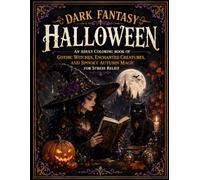 Dark Fantasy Halloween: An Adult Coloring Book of Gothic Witches, Enchanted Creatures, and Spooky Autumn Magic for Stress Relief