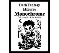 Dark Fantasy & Horror Monochrome Coloring Book: Creepy and Gothic Dark Art Illustrations: A Black and White Coloring Book for Adults to Relax and Relieve Stress