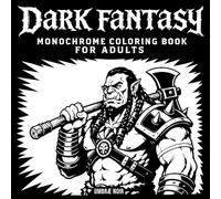 Dark Fantasy Monochrome Coloring Book for Adults: Epic Creatures, Warriors, Goblins, Witches and Mythic Beasts to Color with One Shade