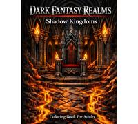 Dark Fantasy Realms Coloring Book for Adults: Shadow Kingdoms with 50 Plus Gothic Throne Rooms and Lava-Forged Fantasy Scenes for Relaxation (Dark Fantasy Coloring Books)
