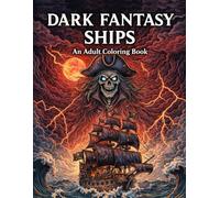 DARK FANTASY SHIPS: Adult Coloring Book - Epic and Legendary Fantasy Ship Designs for Adults and Teens